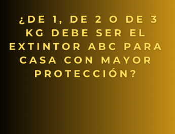 ¿De 1, de 2 o de 3 kg debe ser el extintor ABC para casa con mayor protección?