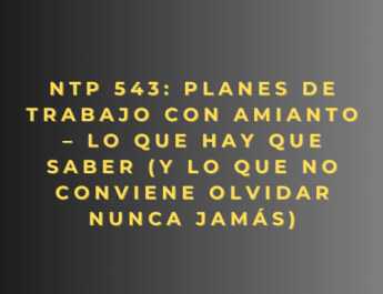 NTP 543: Planes de trabajo con amianto – Lo que hay que saber (y lo que no conviene olvidar nunca jamás)