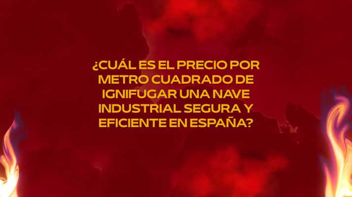 ¿Cuál es el precio por metro cuadrado de ignifugar una nave industrial segura y eficiente en España?