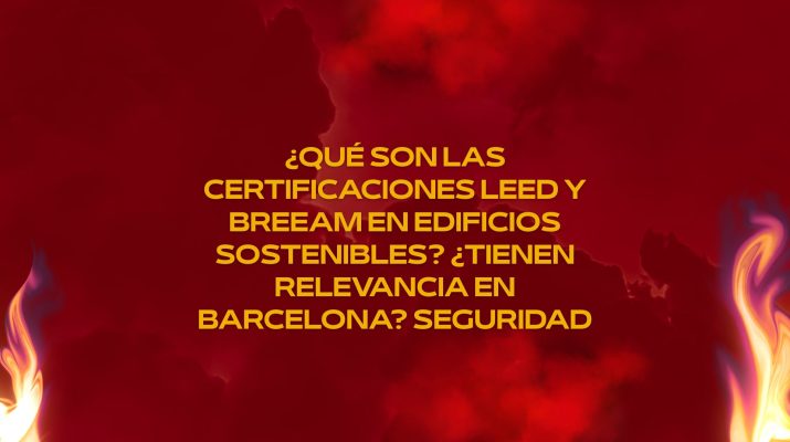 ¿Qué son las certificaciones LEED y BREEAM en edificios sostenibles? ¿Tienen relevancia en Barcelona? Seguridad