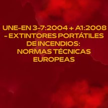 UNE-EN 3-7:2004 + A1:2008 - Extintores portátiles de incendios normas técnicas europeas