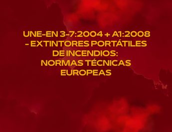 UNE-EN 3-7:2004 + A1:2008 - Extintores portátiles de incendios normas técnicas europeas