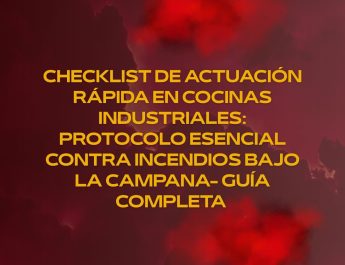 Checklist de actuación rápida en cocinas industriales: protocolo esencial contra incendios bajo la campana- Guía completa