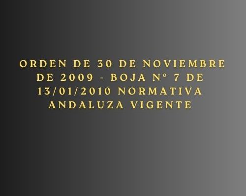 Orden de 30 de noviembre de 2009 - BOJA nº 7 de 13/01/2010 normativa andaluza vigente