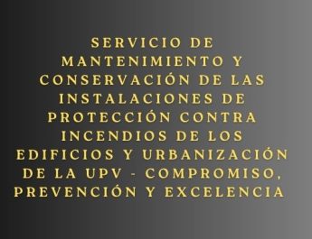 Servicio de mantenimiento y conservación de las instalaciones de protección contra incendios de los edificios y urbanización de la UPV - Compromiso, prevención y excelencia