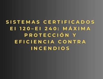 Sistemas certificados EI 120–EI 240: máxima protección y eficiencia contra incendios