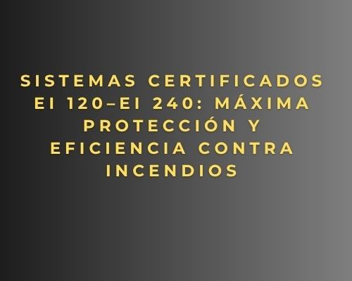 Sistemas certificados EI 120–EI 240: máxima protección y eficiencia contra incendios