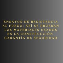 Ensayos de resistencia al fuego: así se prueban los materiales usados en la construcción- Garantía de seguridad