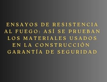 Ensayos de resistencia al fuego: así se prueban los materiales usados en la construcción- Garantía de seguridad