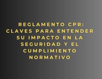 Reglamento CPR: Claves para entender su impacto en la seguridad y el cumplimiento normativo