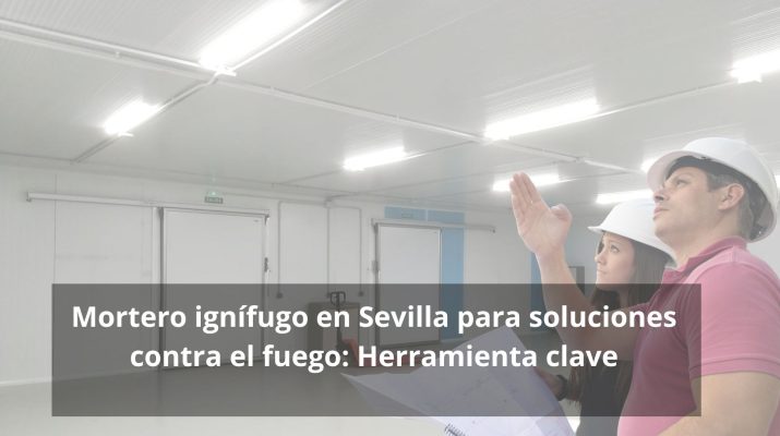 Mortero ignífugo en Sevilla para soluciones contra el fuego: Herramienta clave