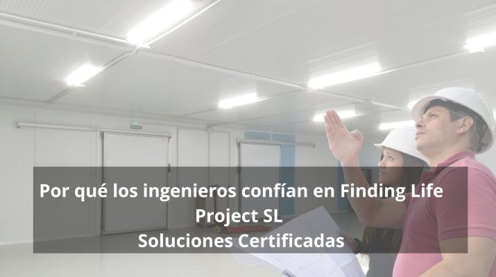 Por qué los ingenieros confían en Finding Life Project SL- Soluciones certificadas