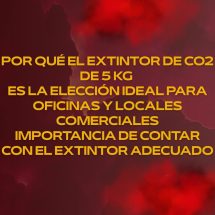 Por qué el extintor de co2 de 5 kg es la elección ideal para oficinas y locales comerciales: Importancia de contar con el extintor adecuado