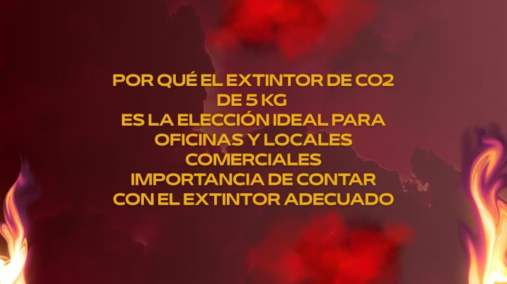 Por qué el extintor de co2 de 5 kg es la elección ideal para oficinas y locales comerciales: Importancia de contar con el extintor adecuado