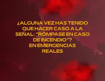 ¿Alguna vez has tenido que hacer caso a la señal: “Rómpase en caso de incendio”? en emergencias reales