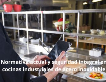 Normativa actual y seguridad integral en cocinas industriales de acero inoxidable