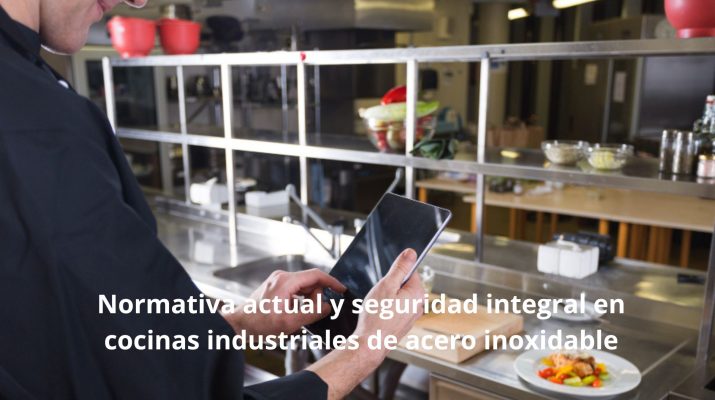 Normativa actual y seguridad integral en cocinas industriales de acero inoxidable