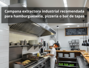 Campana extractora industrial recomendada para hamburguesería, pizzería o bar de tapas: Guía definitiva para elegir la mejor campana