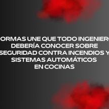 Normas UNE que todo ingeniero debería conocer sobre seguridad contra incendios y sistemas automáticos en cocinas
