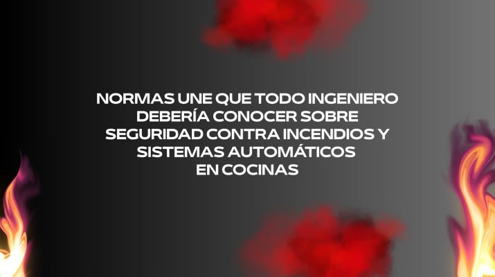Normas UNE que todo ingeniero debería conocer sobre seguridad contra incendios y sistemas automáticos en cocinas