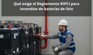 Qué exige el Reglamento RIPCI para incendios de baterías de litio: Normativa, prevención y medidas obligatorias