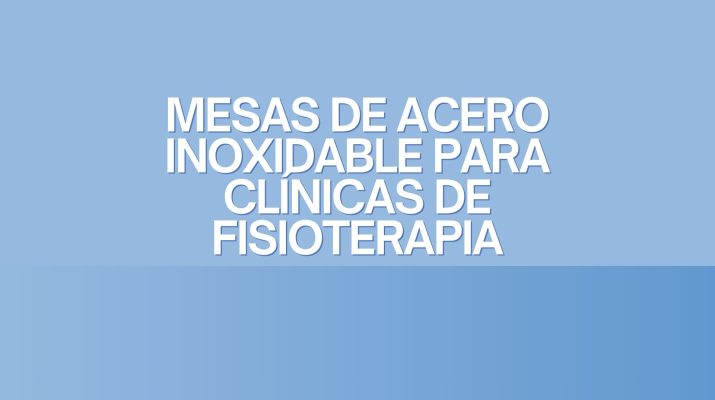 Mesas de Acero Inoxidable para Clínicas de Fisioterapia. Higiene, durabilidad y precisión operativa en entornos terapéuticos profesionales.