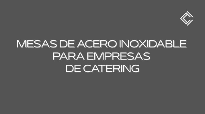 Mesas de acero inoxidable para empresas de catering. La elección estratégica para maximizar eficiencia, higiene y rendimiento.