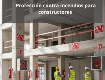 Protección contra incendios para constructoras. Estrategia técnica avanzada aplicada a la edificación moderna.