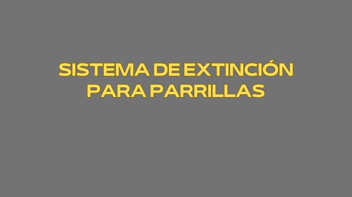 Sistema de extinción para parrillas. La protección contra incendios en parrillas profesionales como prioridad operativa.