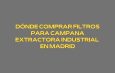 Dónde comprar filtros para campana extractora industrial en Madrid