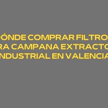 Dónde comprar filtros para campana extractora industrial en Valencia
