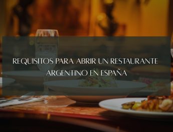 Requisitos para abrir un restaurante argentino en España. Guía legal, sanitaria y técnica para emprender con éxito.