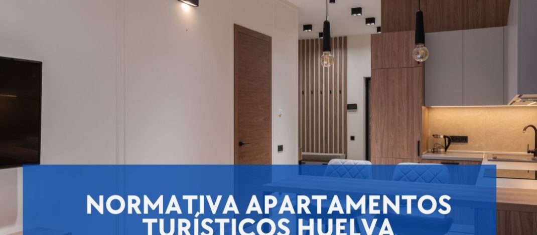 Normativa Apartamentos Turísticos Huelva. Introducción a la Normativa de Apartamentos Turísticos.