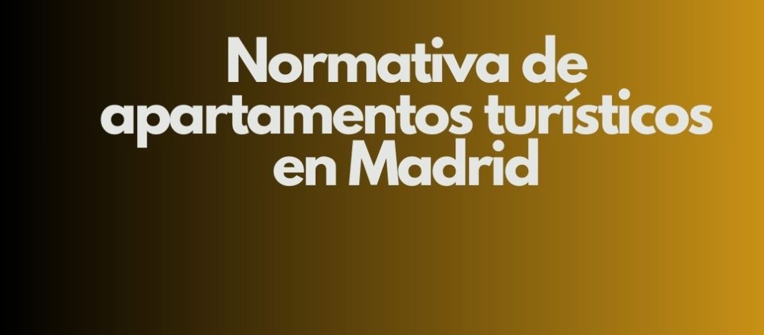 Normativa de apartamentos turísticos en Madrid. Actualización legal y consecuencias recientes para propietarios y gestores.