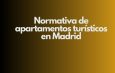 Normativa de apartamentos turísticos en Madrid. Actualización legal y consecuencias recientes para propietarios y gestores.