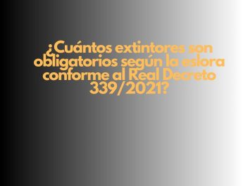 ¿Cuántos extintores son obligatorios según la eslora conforme al Real Decreto 339/2021? Seguridad contra incendios en embarcaciones de recreo: obligación legal y técnica.