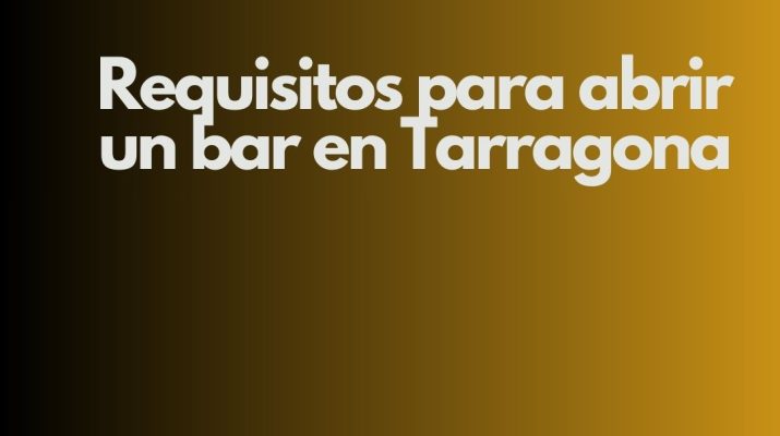 Requisitos para abrir un bar en Tarragona. Guía legal y técnica actualizada para emprender en hostelería.