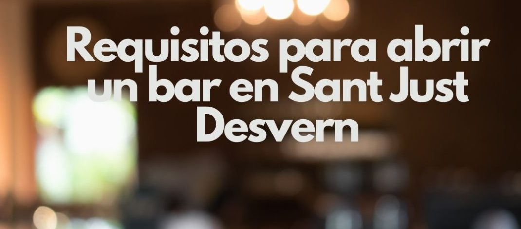 Requisitos para abrir un bar en Sant Just Desvern