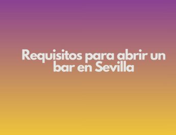 Requisitos para abrir un bar en Sevilla. Guía completa y actualizada para facilitar una apertura sólida, rentable y alineada con la normativa vigente.