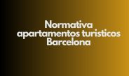 Normativa apartamentos turísticos Barcelona. Guía legal integral y requisitos actualizados.