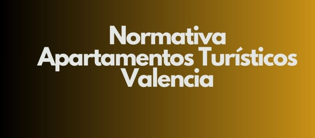 Normativa apartamentos turisticos Valencia. Guía legal completa y actualizada para operar apartamentos turísticos con seguridad jurídica.