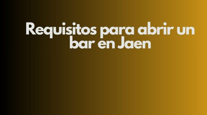 Requisitos para abrir un bar en Jaen. Marco normativo vigente para la apertura de bares en Jaén.