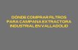 Dónde comprar filtros para campana extractora industrial en Valladolid
