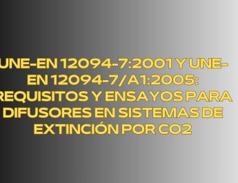 UNE-EN 12094-7:2001 y UNE-EN 12094-7/A1:2005: Requisitos y Ensayos para Difusores en Sistemas de Extinción por CO2. Marco Normativo Técnico
