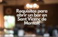 Requisitos para abrir un bar en Sant Vicenç de Montalt. Guía completa para emprender con éxito en la hostelería del Maresme.