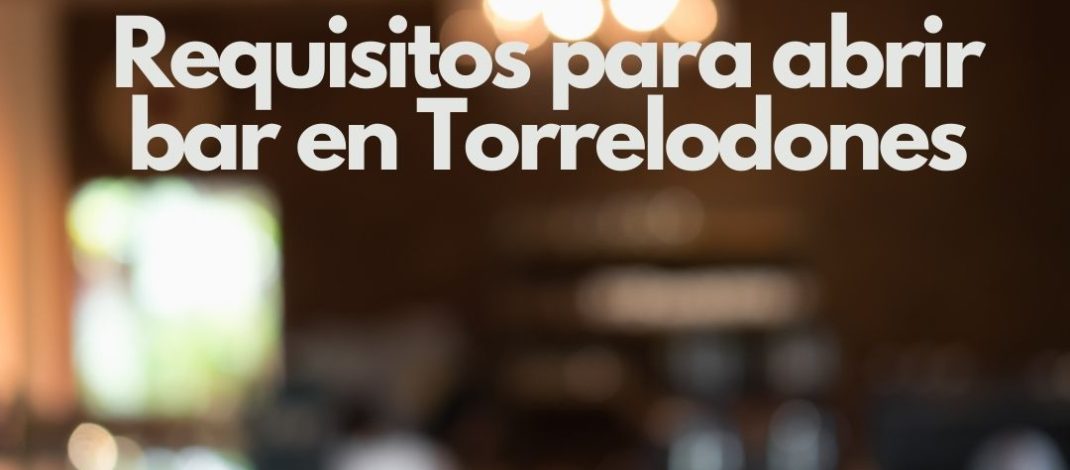 Requisitos para abrir bar en Torrelodones. Guía completa, legal y actualizada para iniciar actividad en 2026.