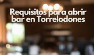 Requisitos para abrir bar en Torrelodones. Guía completa, legal y actualizada para iniciar actividad en 2026.