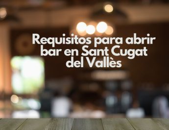 Requisitos para abrir bar en Sant Cugat del Vallès. Guía técnica y administrativa completa para una apertura exitosa.